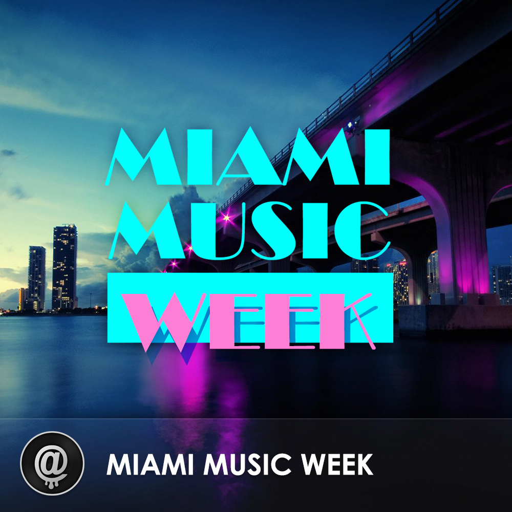 Miami Music Week Playlist The EDM Charts